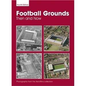  Aerofilms Football Grounds Then And Now   4th Edition 