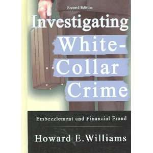  Investigating White collar Crime Howard E. Williams 