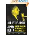 Out of the Jungle Jimmy Hoffa and the Remaking of the American 