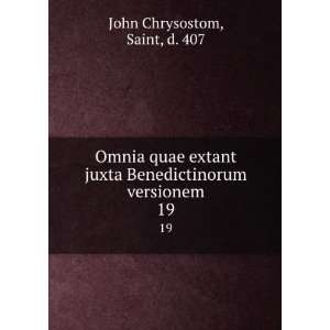   Benedictinorum versionem. 19 Saint, d. 407 John Chrysostom Books