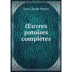  Åuvres patoises complÃ¨tes: Jean Claude Peyrot: Books