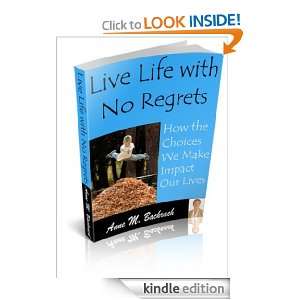 Live Life with No Regrets How the Choices We Make Impact Our Lives 