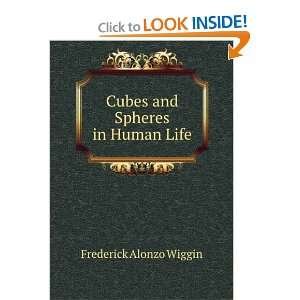 Cubes and Spheres in Human Life Frederick Alonzo Wiggin 