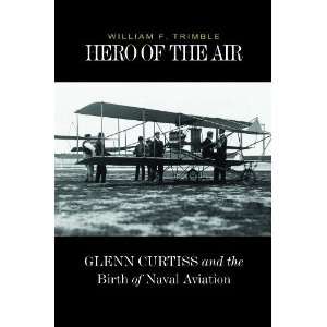   and the Birth of Naval Aviation [Hardcover]: William F. Trimble: Books