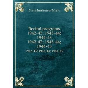   1944 45. 1942 43; 1943 44; 1944 45 Curtis Institute of Music Books