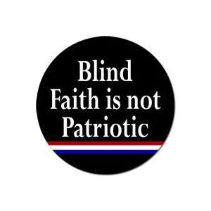  BLIND FAITH IS NOT PATRIOTIC Pinback Button 1.25 Pin 