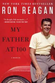   My Father at 100 by Ron Reagan, Penguin Group (USA 