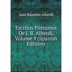   Alberdi, Volume 9 (Spanish Edition) Juan Bautista Alberdi Books