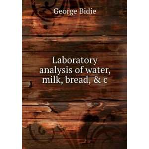  Laboratory analysis of water, milk, bread, & c George 