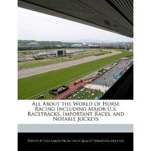 All About the World of Horse Racing Including Major U.S. Racetracks 