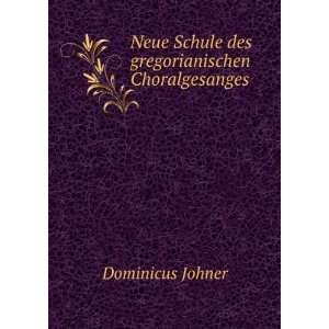   Schule des gregorianischen Choralgesanges Dominicus Johner Books