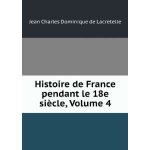   18e siÃ¨cle, Volume 4: Jean Charles Dominique de Lacretelle: Books