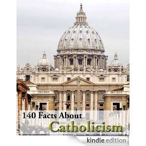 140 Facts About Catholicism! (Kindle Coffee Table Books): Catherine 