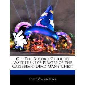 Off The Record Guide to Walt Disneys Pirates of the Caribbean: Dead 