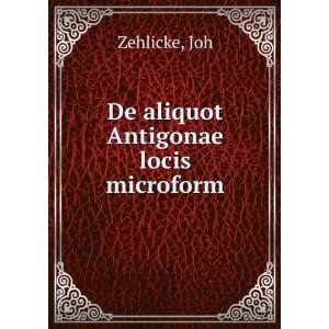  De aliquot Antigonae locis microform Joh Zehlicke Books