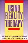 Using Reality Therapy, (0060962666), Robert E. Wubbolding, Textbooks 