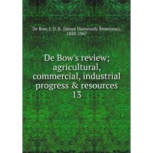   . 13: J. D. B. (James Dunwoody Brownson), 1820 1867 De Bow: Books
