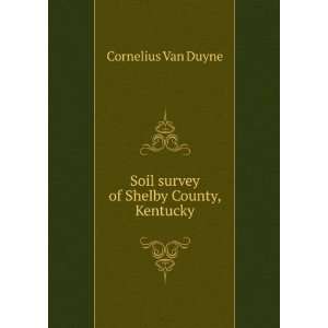   : Soil survey of Shelby County, Kentucky: Cornelius Van Duyne: Books