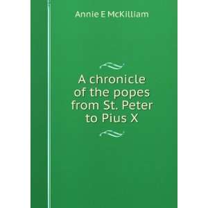   of the popes from St. Peter to Pius X Annie E McKilliam Books