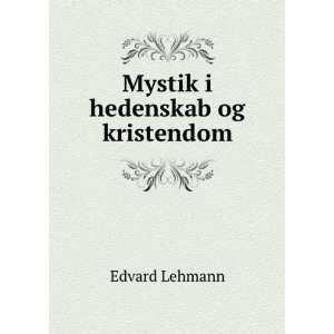  Mystik i hedenskab og kristendom Edvard Lehmann Books