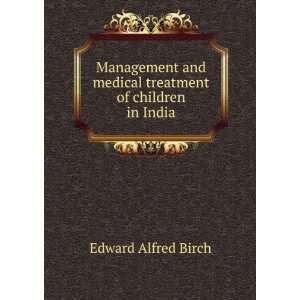   and medical treatment of children in India Edward Alfred Birch Books