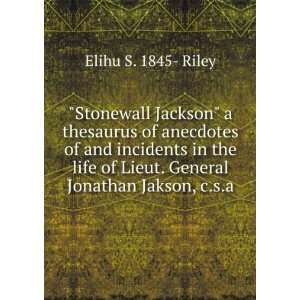   of Lieut. General Jonathan Jakson, c.s.a Elihu S. 1845  Riley Books
