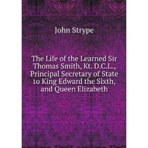   to King Edward the Sixth, and Queen Elizabeth John Strype Books