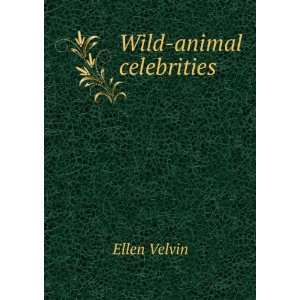  Wild animal celebrities Ellen Velvin Books