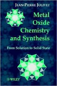 Metal Oxide Chemistry and Synthesis From Solution to Solid State 