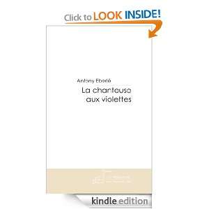 La chanteuse aux violettes (French Edition) Antony Eberle  