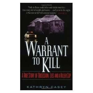 Warrant to Kill A True Story of Obsession, Lies and a Killer Cop 