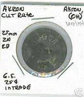 Akron Ohio Akron Cut Rate Token 25c Zinc Unlisted FREE SHIPPING  
