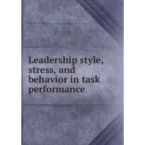 com Leadership style, stress, and behavior in task performance Lars 