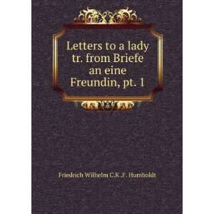   an eine Freundin, pt. 1. Friedrich Wilhelm C.K .F. Humboldt Books