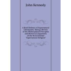   of the Book Entitled Supernatural Religion John Kennedy: Books
