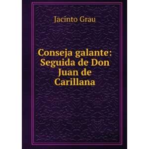   Conseja galante Seguida de Don Juan de Carillana Jacinto Grau Books