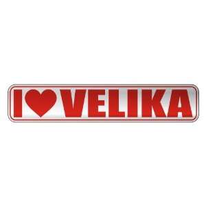   I LOVE VELIKA  STREET SIGN NAME: Home Improvement