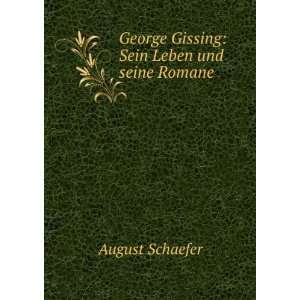   : George Gissing: Sein Leben und seine Romane: August Schaefer: Books