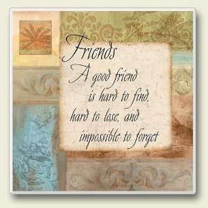 Friends; A Good Friend is Hard To Find, hard to Lose and Impossible To 