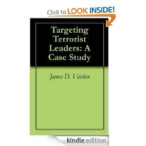 Targeting Terrorist Leaders: A Case Study: James D. Varden:  