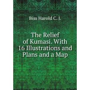   . With 16 Illustrations and Plans and a Map Biss Harold C. J. Books
