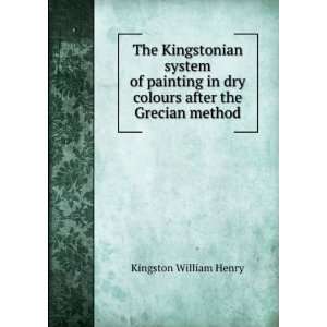   in dry colours after the Grecian method: Kingston William Henry: Books