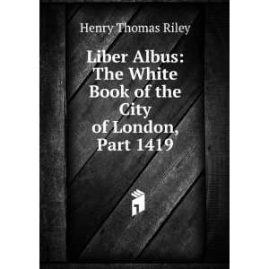   Albus: The White Book of the City of London: Henry Thomas Riley: Books