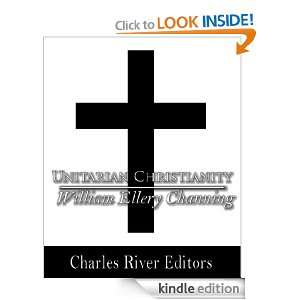 Unitarian Christianity William Ellery Channing, Charles River Editors 