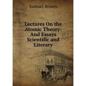  Lectures On the Atomic Theory And Essays Scientific and 