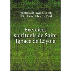 Exercices spirituels de Saint Ignace de Loyola of Loyola, Saint, 1491 