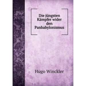   jÃ¼ngsten KÃ¤mpfer wider den Panbabylonismus Hugo Winckler Books