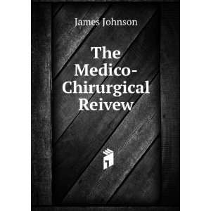  The Medico Chirurgical Reivew: James Johnson: Books