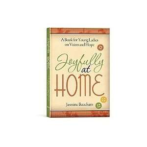  Joyfully at Home A Book for Young Ladies Jasmine Baucham Books
