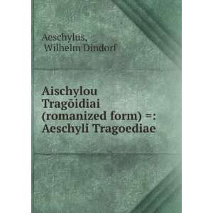  Aischylou TragÅidiai (romanized form)  Aeschyli 